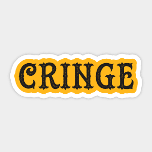 The Cringe Is Real - Can Live Without The Awkward Cringy Moments In Our Life Sticker